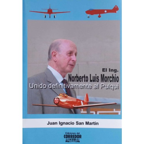 EL ING.NORBERTO LUIS MORCHIO - UNIDO DEFINITIVAMENTE AL PULQUI