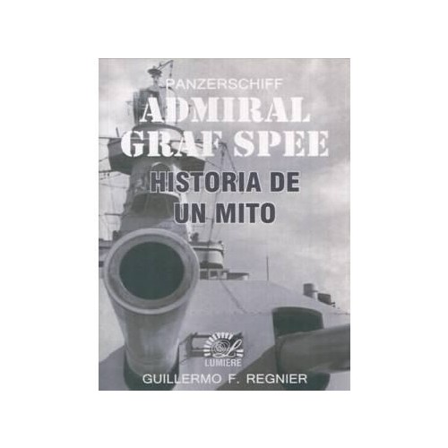 PANZERSCHIFF ADMIRAL GRAF SPEE - HISTORIA DE UN MITO