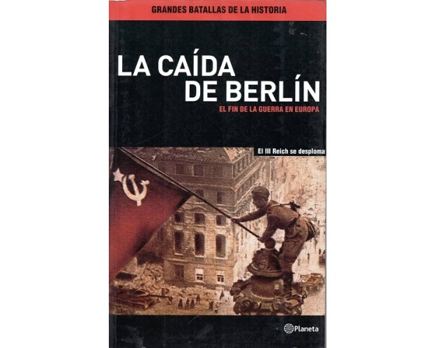 LA CAÍDA DE BERLÍN - EL FIN DE LA GUERRA EN EUROPA