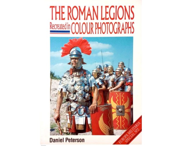 THE ROMAN LEGIONS RECREATED IN COLOUR PHOTOGRAPHS