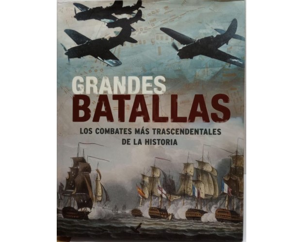 GRANDES BATALLAS - LOS COMBATES MÁS TRASCENDENTALES DE LA HISTORIA