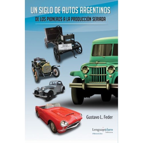 Un siglo de autos argentinos - De los pioneros a la producción seriada