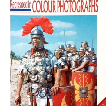 THE ROMAN LEGIONS RECREATED IN COLOUR PHOTOGRAPHS