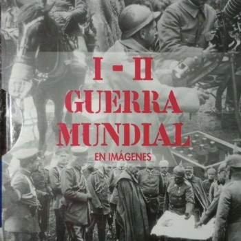 I - II GUERRA MUNDIAL EN IMÁGENES