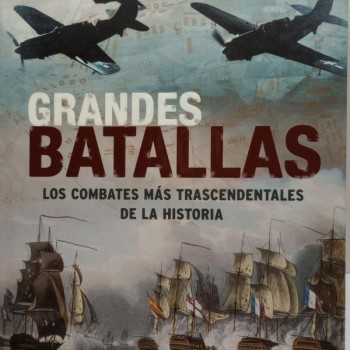 GRANDES BATALLAS - LOS COMBATES MÁS TRASCENDENTALES DE LA HISTORIA