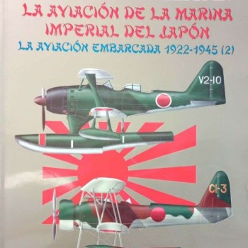 LA AVIACIÓN DE LA MARINA IMPERIAL DEL JAPÓN - LA AVIACIÓN EMBARCADA 1922-1945 (2)